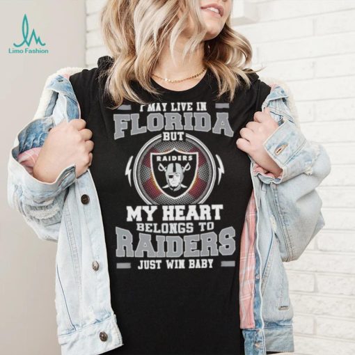 I May Live In Florida But My Heart Belongs To Raiders Just Win Baby shirt