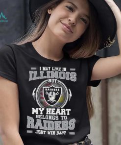 I May Live In Illinois But My Heart Belongs To Raiders Just Win Baby shirt