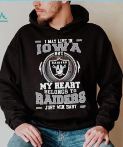 I May Live In Iowa But My Heart Belongs To Raiders Just Win Baby Hoodie Shirt