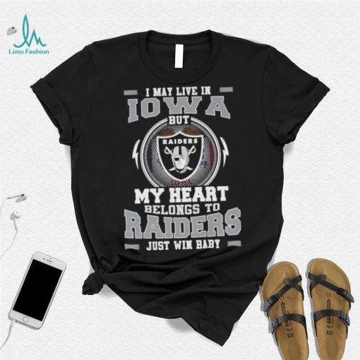 I May Live In Iowa But My Heart Belongs To Raiders Just Win Baby shirt
