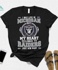 I May Live In Michigan But My Heart Belongs To Raiders Just Win Baby Hoodie Shirt