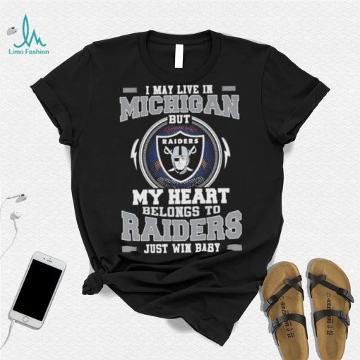 I May Live In Michigan But My Heart Belongs To Raiders Just Win Baby Hoodie Shirt