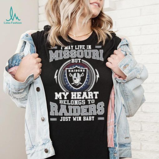 I May Live In Missouri But My Heart Belongs To Raiders Just Win Baby shirt