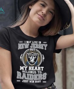 I May Live In New Jersey But My Heart Belongs To Raiders Just Win Baby shirt