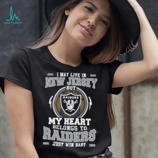 I May Live In New Jersey But My Heart Belongs To Raiders Just Win Baby shirt