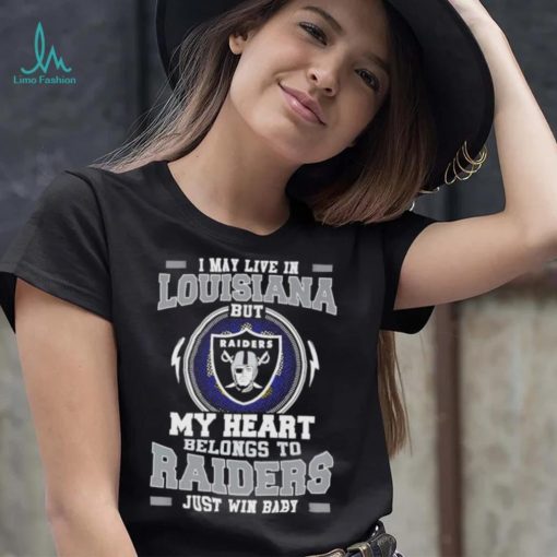 I May Live In New Louisiana But My Heart Belongs To Raiders Just Win Baby shirt