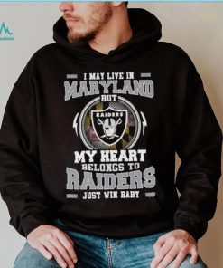 I May Live In New Maryland But My Heart Belongs To Raiders Just Win Baby shirt