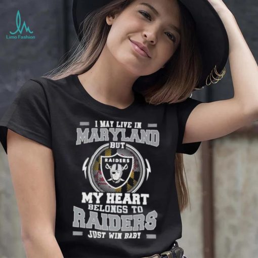 I May Live In New Maryland But My Heart Belongs To Raiders Just Win Baby shirt