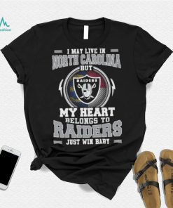 I May Live In North Carolina But My Heart Belongs To Raiders Just Win Baby shirt