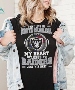 I May Live In North Carolina But My Heart Belongs To Raiders Just Win Baby shirt