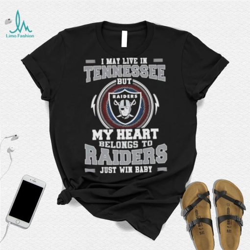 I May Live In Tennessee But My Heart Belongs To Raiders Just Win Baby shirt