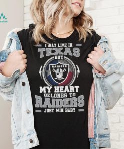 I May Live In Texas But My Heart Belongs To Raiders Just Win Baby Hoodie Shirt