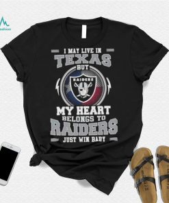I May Live In Texas But My Heart Belongs To Raiders Just Win Baby shirt