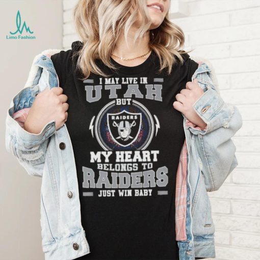 I May Live In Utah But My Heart Belongs To Raiders Just Win Baby shirt