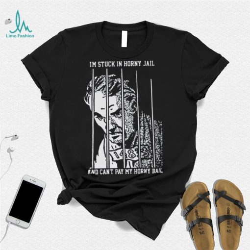 I’m Stuck In Horny Jail And Can’t Pay My Horny Ball Shirt