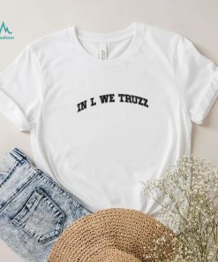 In l we truzz t shirt