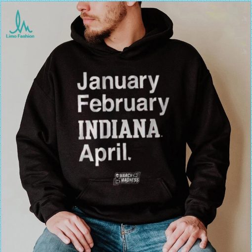 Indiana Basketball January February Indiana April Shirt