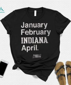 Indiana Basketball January February Indiana April Shirt