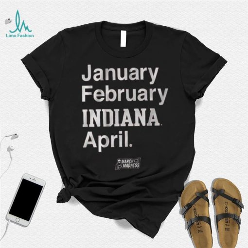 Indiana Basketball January February Indiana April Shirt