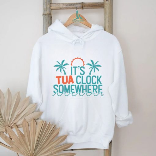 It’s tua clock somewhere sometimes 2023 t shirt