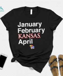 January February Kansas Jayhawks April 2023 shirt