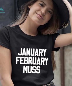 January February Muss shirt