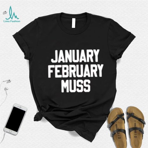 January February Muss shirt