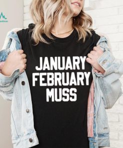 January February Muss shirt