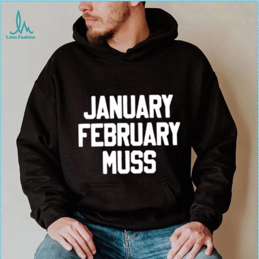 January February Muss shirt