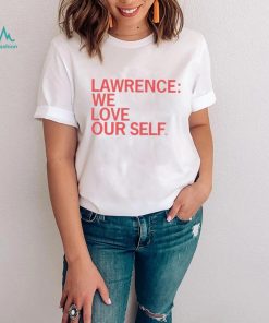 Lawrence we love our self shirt