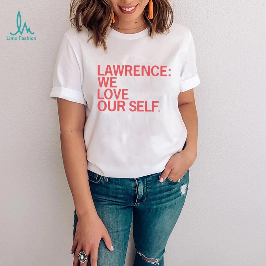 Lawrence we love our self shirt Lawrence we love our self shirt