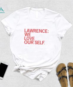 Lawrence we love our self shirt