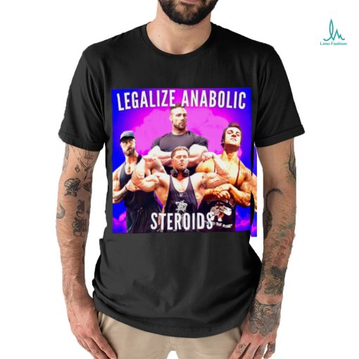 Legalize Anabolic Steroids shirt