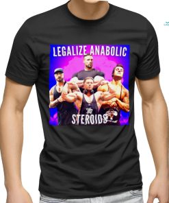 Legalize Anabolic Steroids shirt