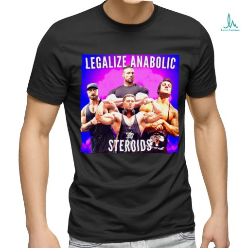 Legalize Anabolic Steroids shirt