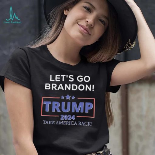 Let’s Go Brandon Trump 2024 Take America Back T Shirt
