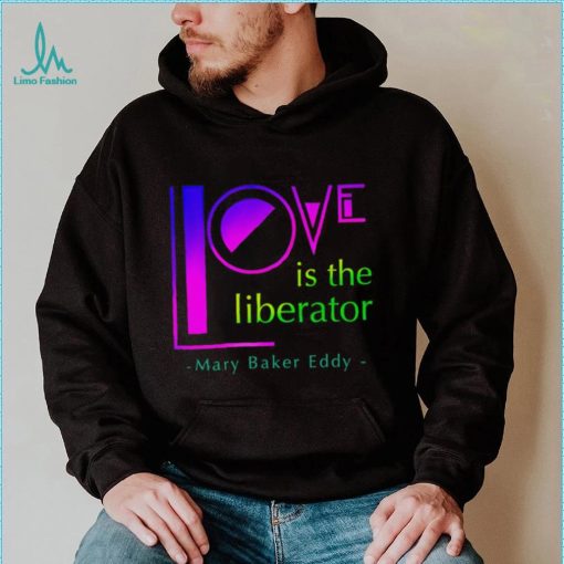 Love is the liberator Mary Baker Eddy logo shirt