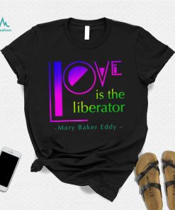 Love is the liberator Mary Baker Eddy logo shirt