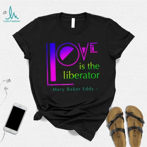 Love is the liberator Mary Baker Eddy logo shirt