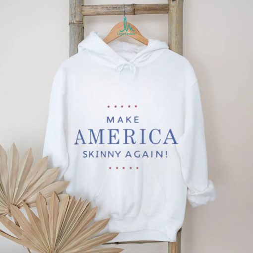 Make America Skinny Again Unisex Shirt