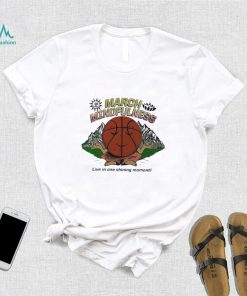 March mindfulness live in one shining moment t shirt