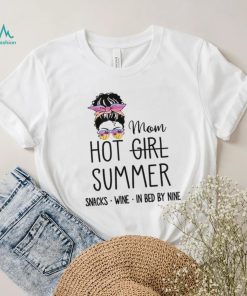 Messy Bun Hair Mom Hot Girl Summer Snacks Wine In Bed By Nine shirt