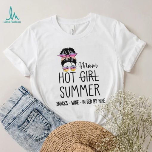 Messy Bun Hair Mom Hot Girl Summer Snacks Wine In Bed By Nine shirt