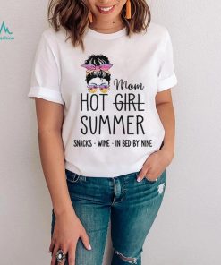 Messy Bun Hair Mom Hot Girl Summer Snacks Wine In Bed By Nine shirt