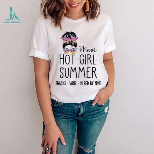 Messy Bun Hair Mom Hot Girl Summer Snacks Wine In Bed By Nine shirt