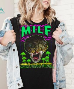 Milf Man I Love Fungi Shirt