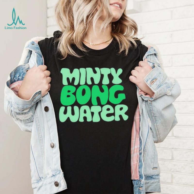 Minty bong water shirt