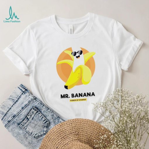 Mr. Banana power of Stamina art hoodie shirt