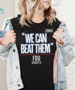 NCAA March Madness Fairleigh Dickinson Knights FDU we can beat them 2023 Division I Men’s Basketball Championship shirt