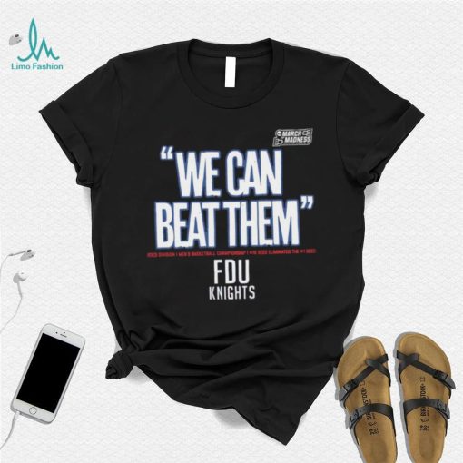 NCAA March Madness Fairleigh Dickinson Knights FDU we can beat them 2023 Division I Men’s Basketball Championship shirt